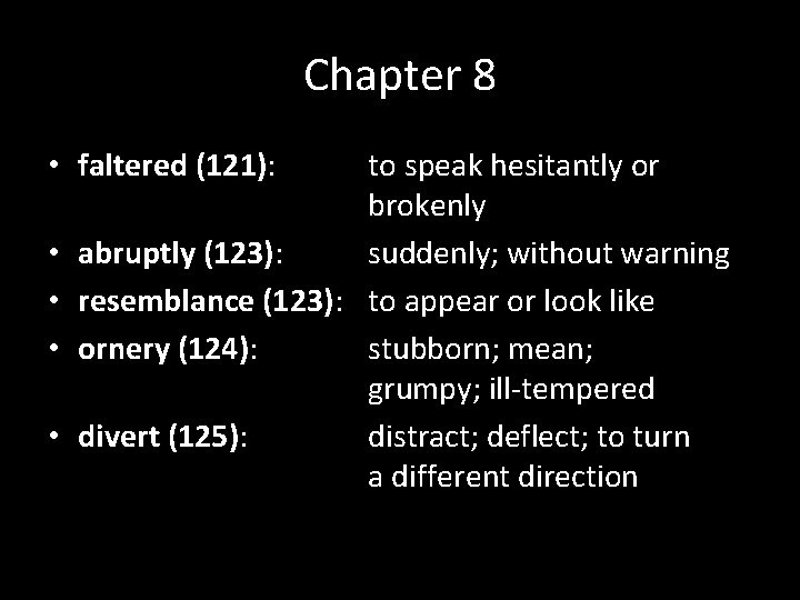 Chapter 8 • faltered (121): • • to speak hesitantly or brokenly abruptly (123):