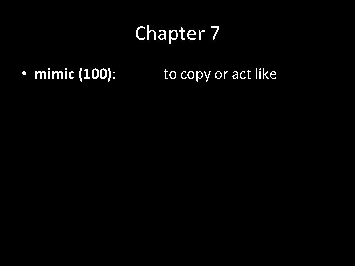 Chapter 7 • mimic (100): to copy or act like 