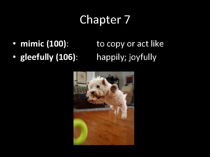 Chapter 7 • mimic (100): • gleefully (106): to copy or act like happily;