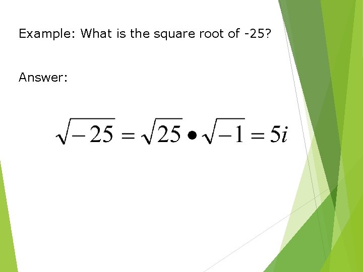 Example: What is the square root of -25? Answer: 