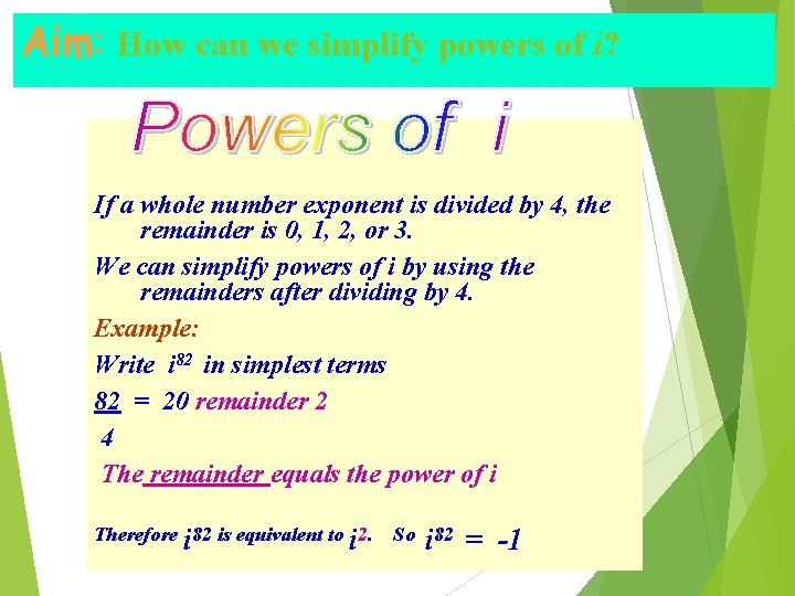 Aim: How can we simplify powers of i? If a whole number exponent is