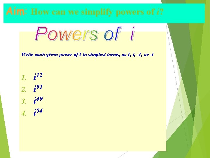 Aim: How can we simplify powers of i? Write each given power of I
