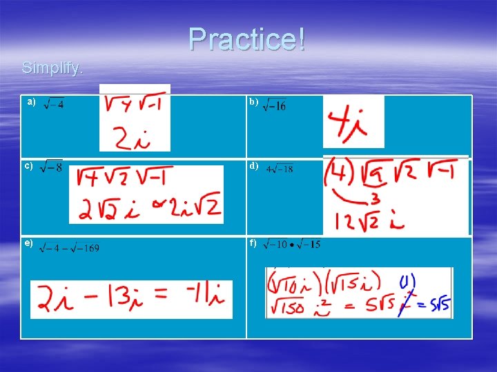Practice! Simplify. a) b) c) d) e) f) 