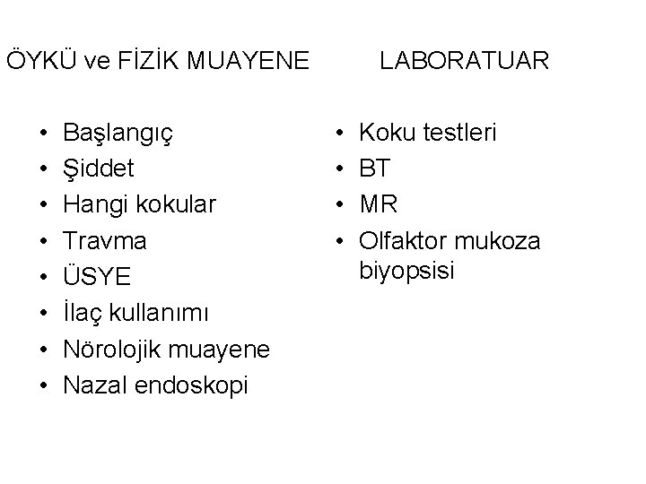 ÖYKÜ ve FİZİK MUAYENE • • Başlangıç Şiddet Hangi kokular Travma ÜSYE İlaç kullanımı