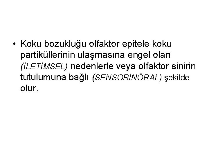  • Koku bozukluğu olfaktor epitele koku partiküllerinin ulaşmasına engel olan (İLETİMSEL) nedenlerle veya