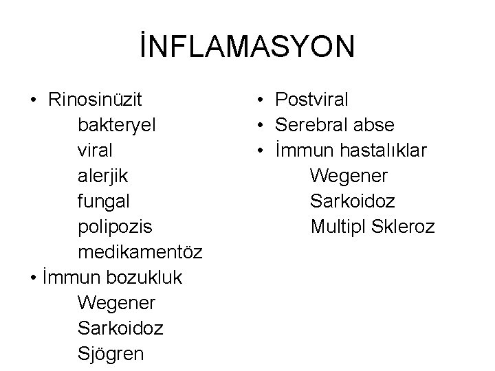 İNFLAMASYON • Rinosinüzit bakteryel viral alerjik fungal polipozis medikamentöz • İmmun bozukluk Wegener Sarkoidoz