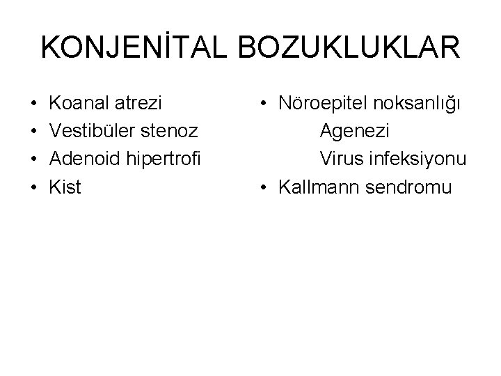 KONJENİTAL BOZUKLUKLAR • • Koanal atrezi Vestibüler stenoz Adenoid hipertrofi Kist • Nöroepitel noksanlığı