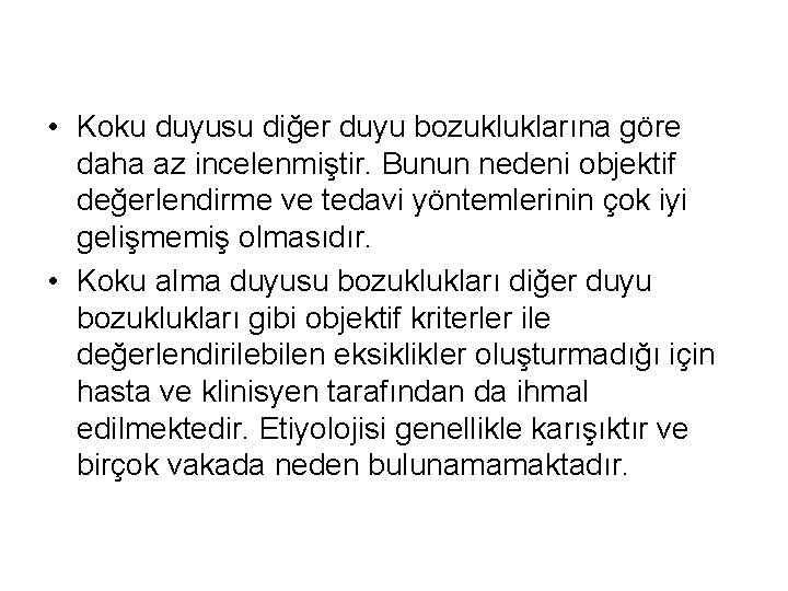  • Koku duyusu diğer duyu bozukluklarına göre daha az incelenmiştir. Bunun nedeni objektif