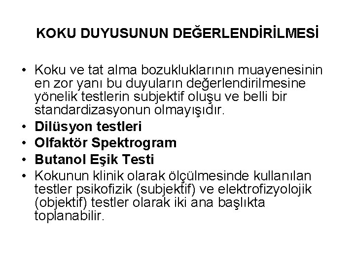 KOKU DUYUSUNUN DEĞERLENDİRİLMESİ • Koku ve tat alma bozukluklarının muayenesinin en zor yanı bu