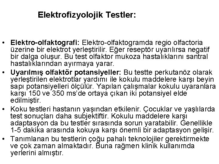 Elektrofizyolojik Testler: • Elektro-olfaktografi: Elektro-olfaktogramda regio olfactoria üzerine bir elektrot yerleştirilir. Eğer reseptör uyarılırsa