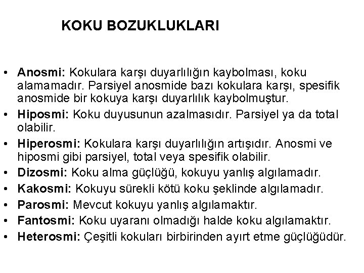 KOKU BOZUKLUKLARI • Anosmi: Kokulara karşı duyarlılığın kaybolması, koku alamamadır. Parsiyel anosmide bazı kokulara