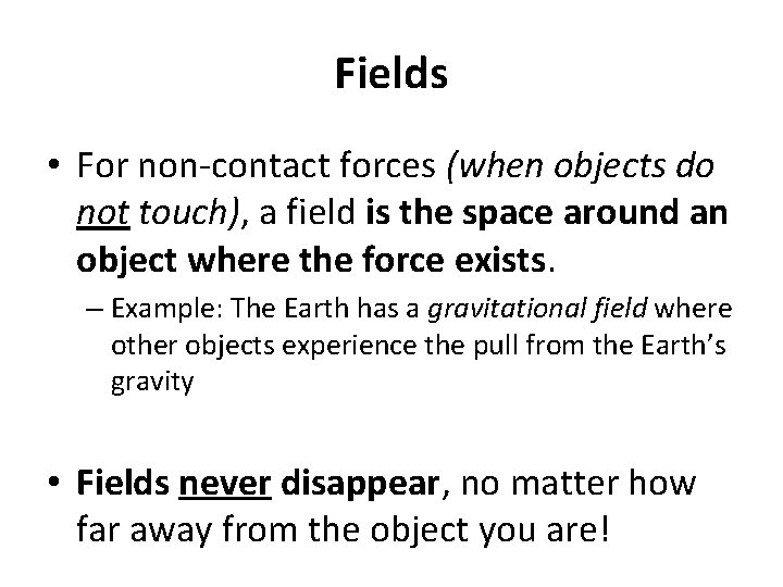 Fields • For non-contact forces (when objects do not touch), a field is the