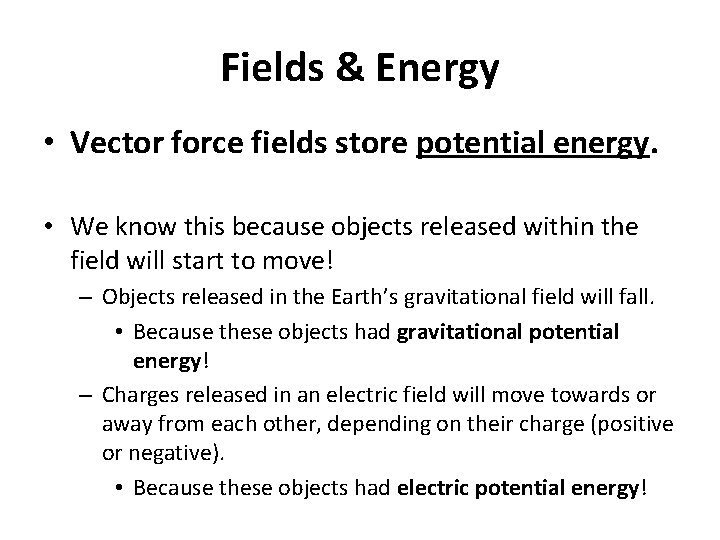 Fields & Energy • Vector force fields store potential energy. • We know this