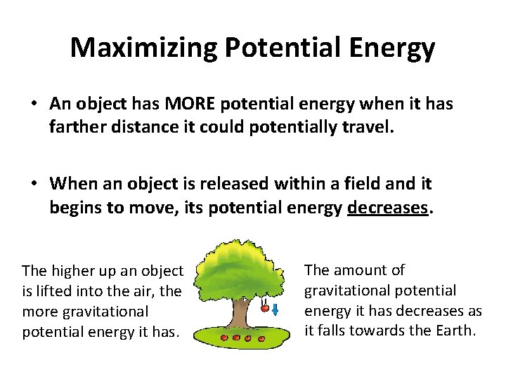 Maximizing Potential Energy • An object has MORE potential energy when it has farther