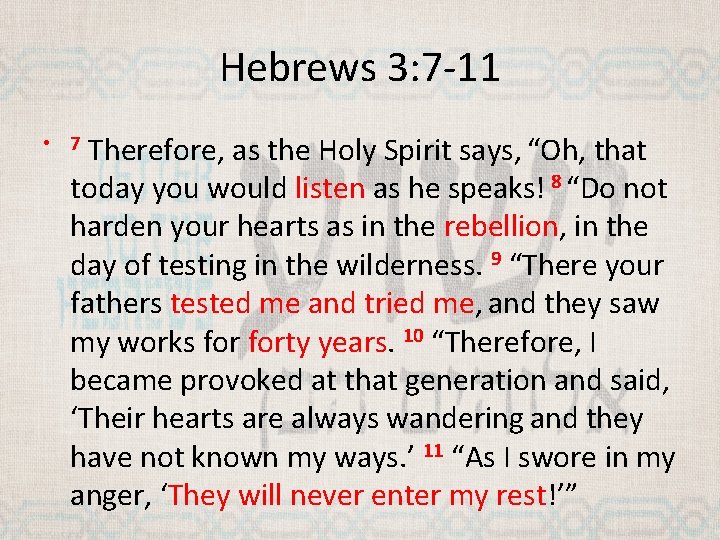Hebrews 3: 7 -11 Therefore, as the Holy Spirit says, “Oh, that today you