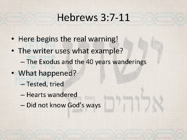 Hebrews 3: 7 -11 • Here begins the real warning! • The writer uses