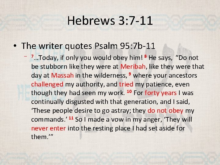 Hebrews 3: 7 -11 • The writer quotes Psalm 95: 7 b-11 – 7…Today,