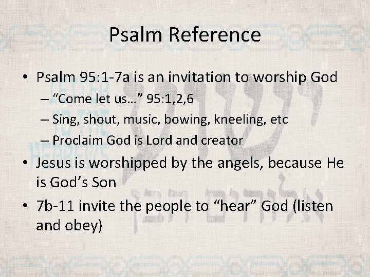 Psalm Reference • Psalm 95: 1 -7 a is an invitation to worship God