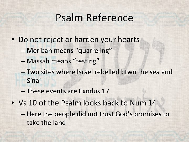 Psalm Reference • Do not reject or harden your hearts – Meribah means “quarreling”