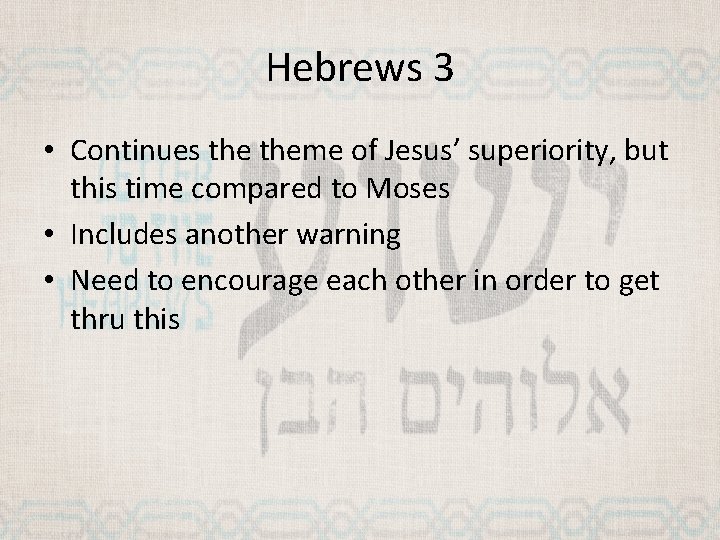 Hebrews 3 • Continues theme of Jesus’ superiority, but this time compared to Moses
