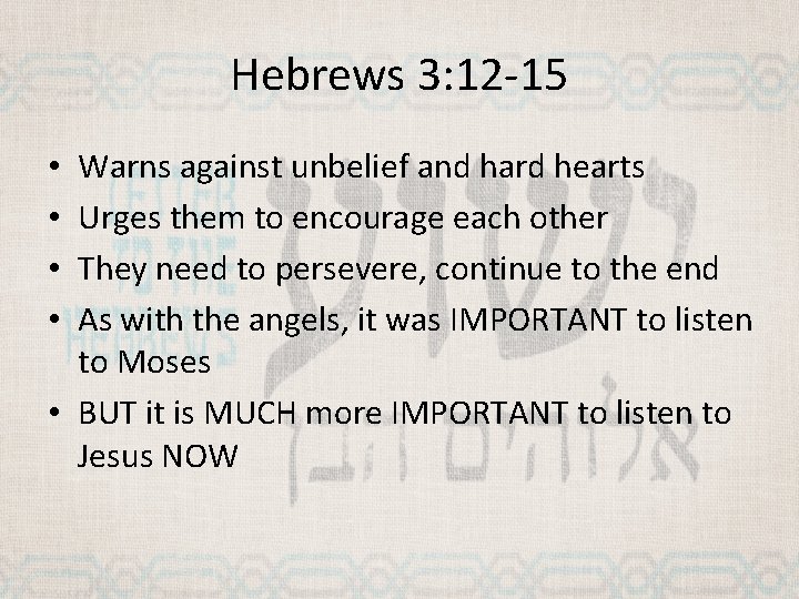 Hebrews 3: 12 -15 Warns against unbelief and hard hearts Urges them to encourage