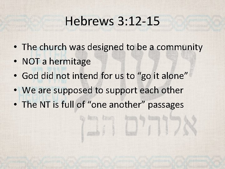 Hebrews 3: 12 -15 • • • The church was designed to be a