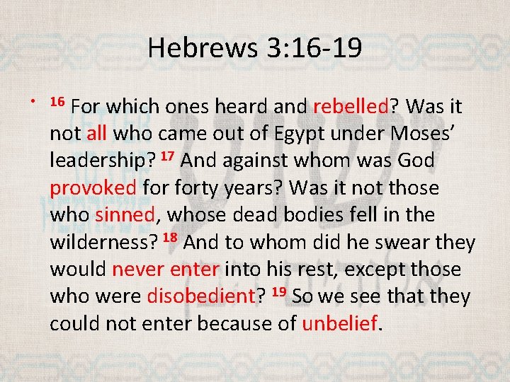 Hebrews 3: 16 -19 For which ones heard and rebelled? Was it not all