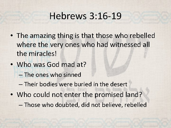 Hebrews 3: 16 -19 • The amazing thing is that those who rebelled where