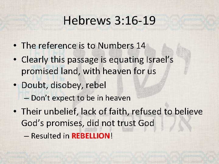 Hebrews 3: 16 -19 • The reference is to Numbers 14 • Clearly this