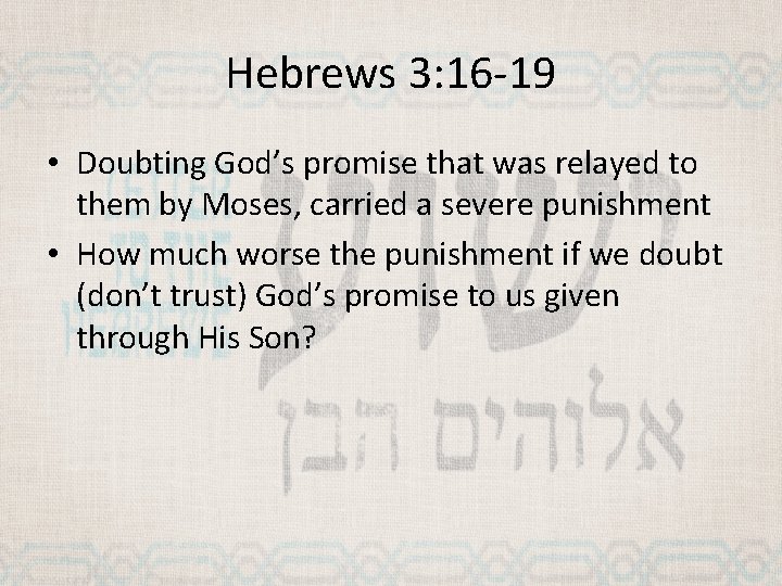 Hebrews 3: 16 -19 • Doubting God’s promise that was relayed to them by