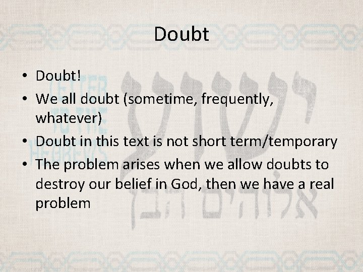 Doubt • Doubt! • We all doubt (sometime, frequently, whatever) • Doubt in this