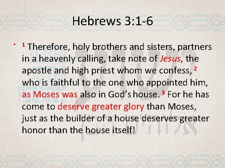 Hebrews 3: 1 -6 Therefore, holy brothers and sisters, partners in a heavenly calling,