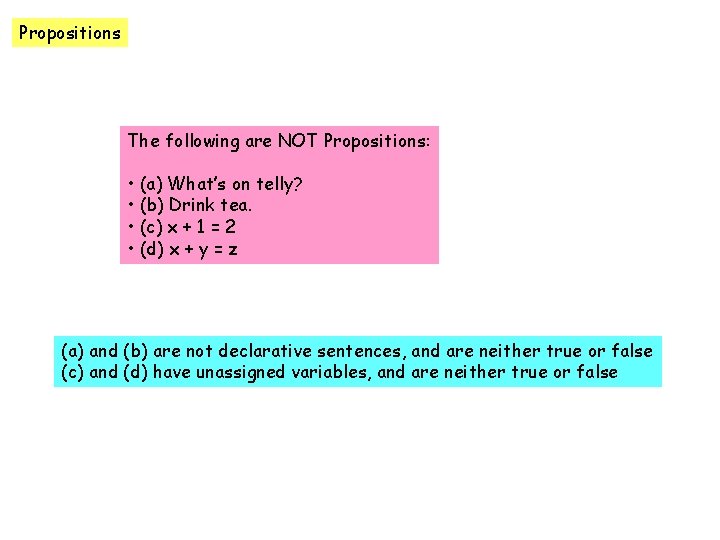 Propositions The following are NOT Propositions: • (a) What’s on telly? • (b) Drink