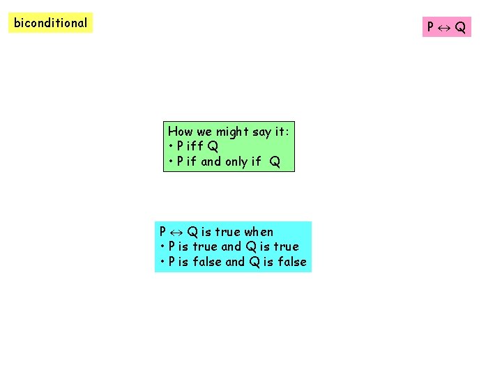 biconditional P Q How we might say it: • P iff Q • P