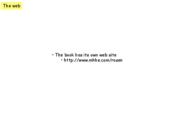 The web • The book has its own web site • http: //www. mhhe.