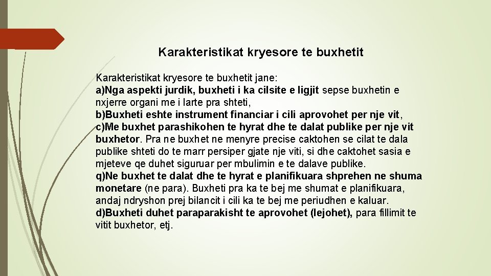 Karakteristikat kryesore te buxhetit jane: a)Nga aspekti jurdik, buxheti i ka cilsite e ligjit