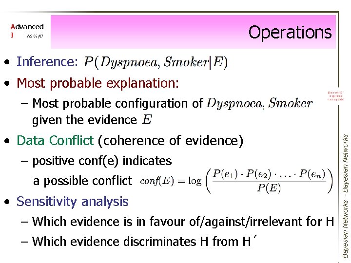 Advanced I WS 06/07 Operations • Inference: • Most probable explanation: • Data Conflict