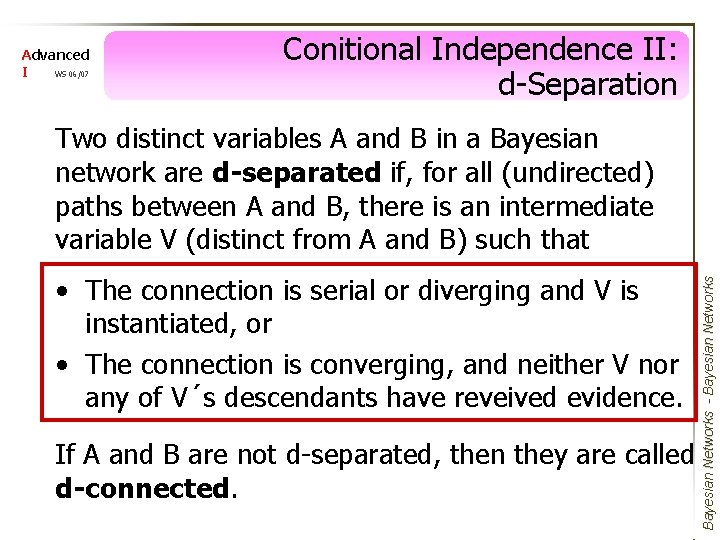 Advanced I WS 06/07 Conitional Independence II: d-Separation • The connection is serial or