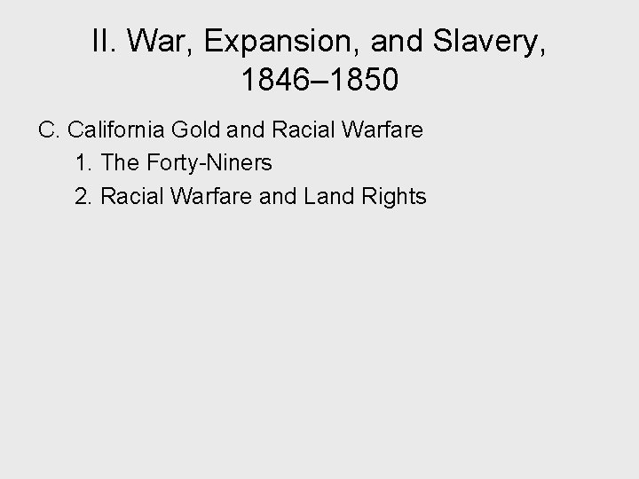 II. War, Expansion, and Slavery, 1846– 1850 C. California Gold and Racial Warfare 1.