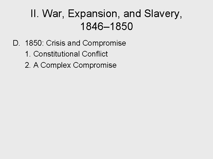 II. War, Expansion, and Slavery, 1846– 1850 D. 1850: Crisis and Compromise 1. Constitutional