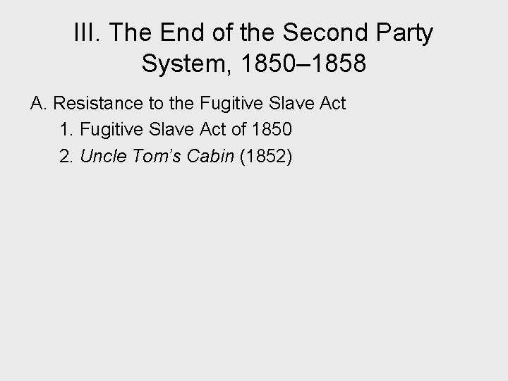 III. The End of the Second Party System, 1850– 1858 A. Resistance to the