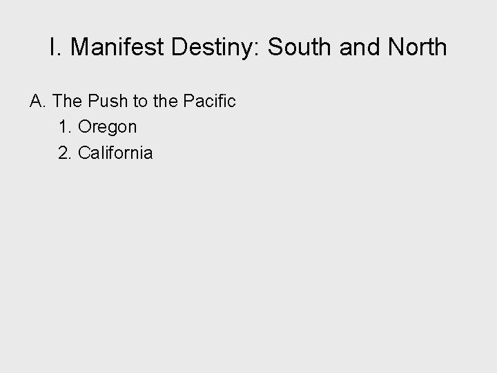 I. Manifest Destiny: South and North A. The Push to the Pacific 1. Oregon