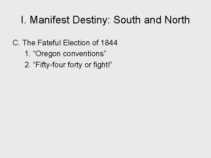 I. Manifest Destiny: South and North C. The Fateful Election of 1844 1. “Oregon