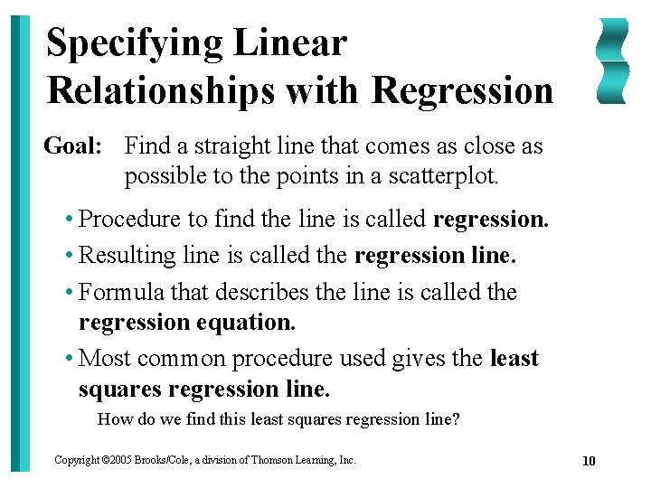 Specifying Linear Relationships with Regression Goal: Find a straight line that comes as close