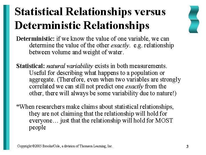 Statistical Relationships versus Deterministic Relationships Deterministic: if we know the value of one variable,