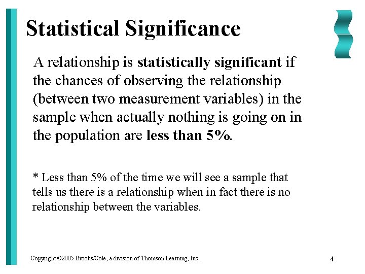 Statistical Significance A relationship is statistically significant if the chances of observing the relationship