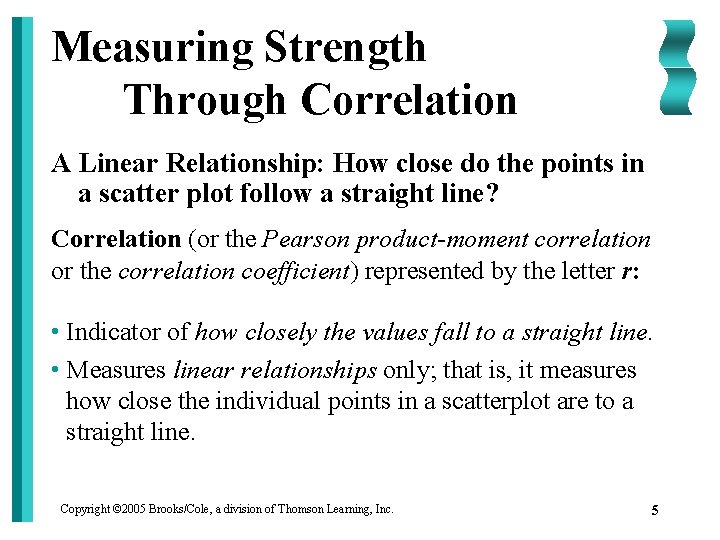 Measuring Strength Through Correlation A Linear Relationship: How close do the points in a