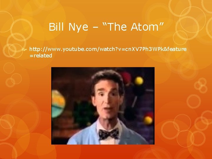 Bill Nye – “The Atom” http: //www. youtube. com/watch? v=cn. XV 7 Ph 3