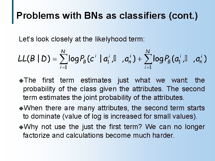 Problems with BNs as classifiers (cont. ) Let’s look closely at the likelyhood term:
