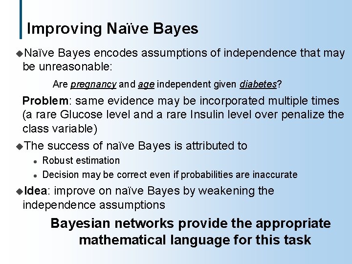 Improving Naïve Bayes u. Naïve Bayes encodes assumptions of independence that may be unreasonable: